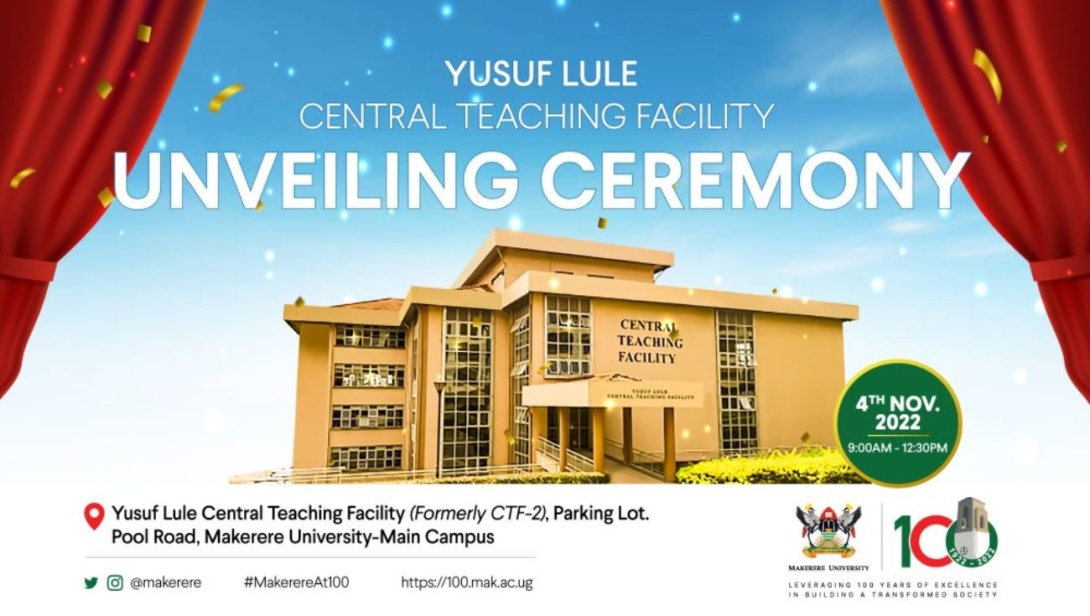 Yusuf Lule Central Teaching Facility Unveiling Ceremony, 4th November 2022, starting 10:00AM, Yusuf Lule Central Teaching Facility Auditorium, Pool Road, Makerere University. 