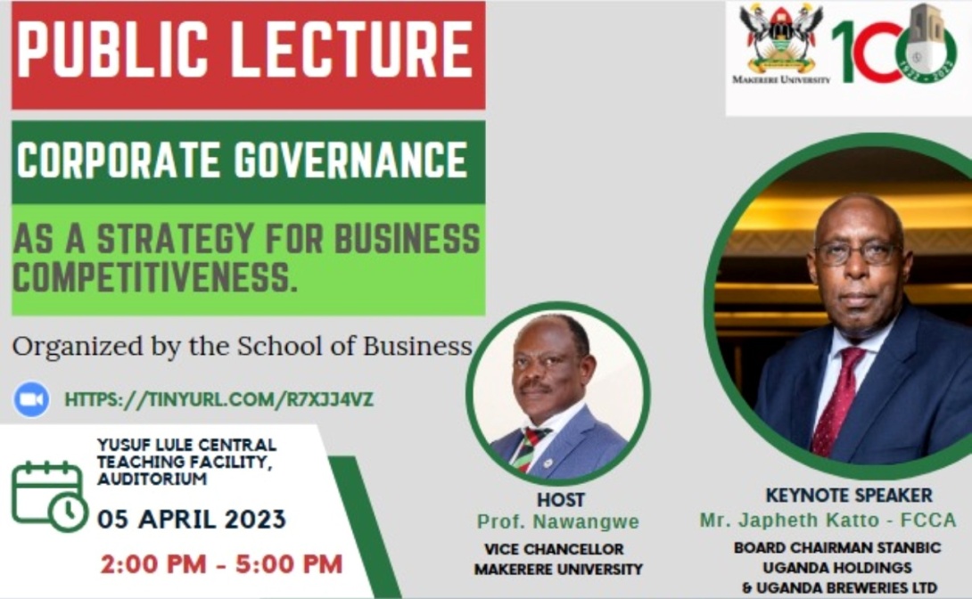 School of Business Public Lecture: "Corporate Governance as a strategy for Business competitiveness", 5th April 2023, 2:00-5:00PM EAT, Yusuf Lule Central Teaching Facility Auditorium, Makerere University, Kampala Uganda and on ZOOM.