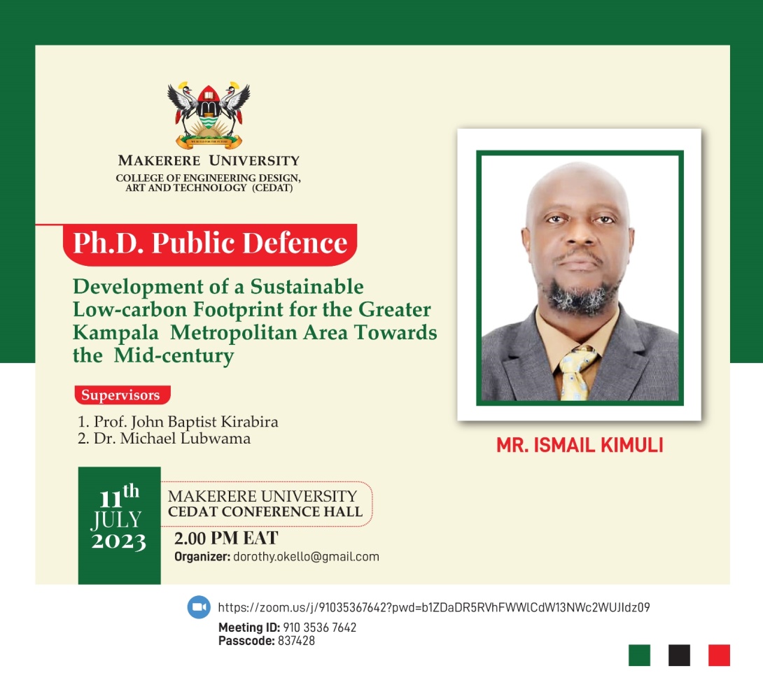 PhD Defence:  Ismael Kimuli, "Development of a sustainable Low-Carbon Footprint for the Greater Kampala Metropolitan Area towards the mid – century", Tuesday 11th July, 2023 at 2:00 PM EAT, The Conference Hall, College of Engineering, Design, Art and Technology (CEDAT), Makerere University, Kampala Uganda and on ZOOM.