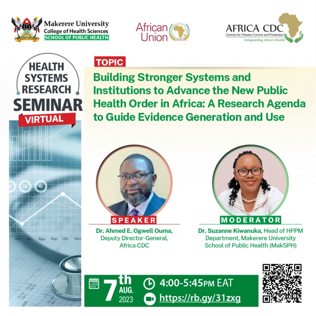 Makerere University School of Public Health (MakSPH) HRS Seminar: "Building Stronger Systems and Institutions to Advance the New Public Health Order in Africa: A Research Agenda to Guide Evidence Generation and Use", 7th August, 2023 from 4:00 to 5:45 PM EAT on ZOOM.