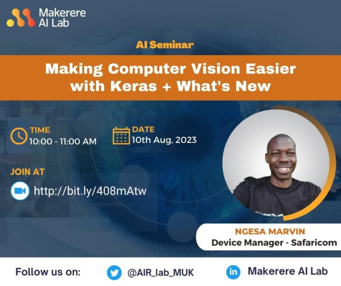 Makerere AI Lab: "How to make Computer Vision easier with Keras+ What's New", 10th August 2023, 10:00 - 11:00 AM EAT on ZOOM.