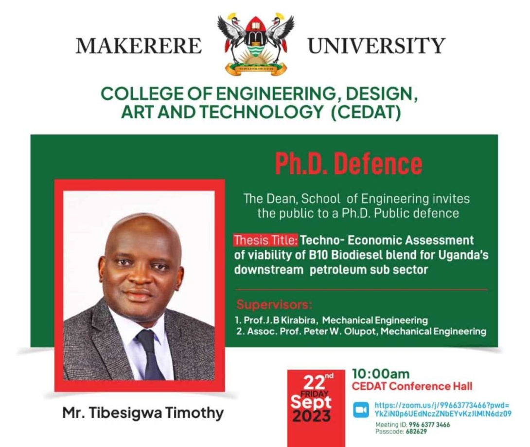 PhD Defence: Mr. Tibesigwa Timothy, "Techno-Economic Assessment of viability of B10 Biodiesel blend for Uganda’s downstream petroleum subsector", 22nd September 2023, 10:00AM EAT, The CEDAT Conference Hall, Makerere University, Kampala Uganda, East Africa and on ZOOM.