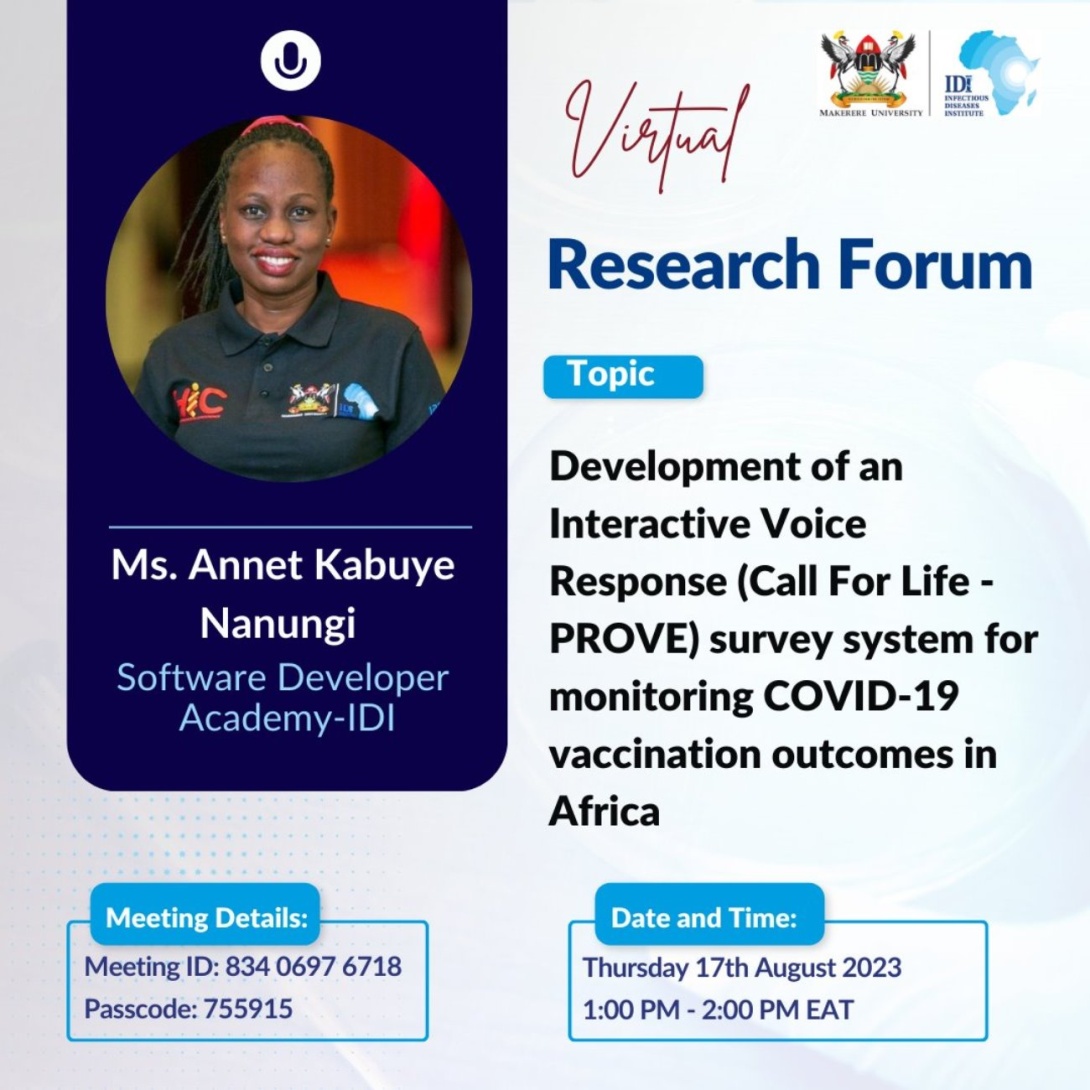 IDI Virtual Research Forum: "Development of an Interactive Voice Response (Call For Life - PROVE) survey system for monitoring COVID-19 vaccination outcomes in Africa", by Ms. Annet Kabuye Nanungi, Software Developer Academy-IDI, 17th August, 2023 from 1:00 to 2:00 PM EAT on ZOOM.