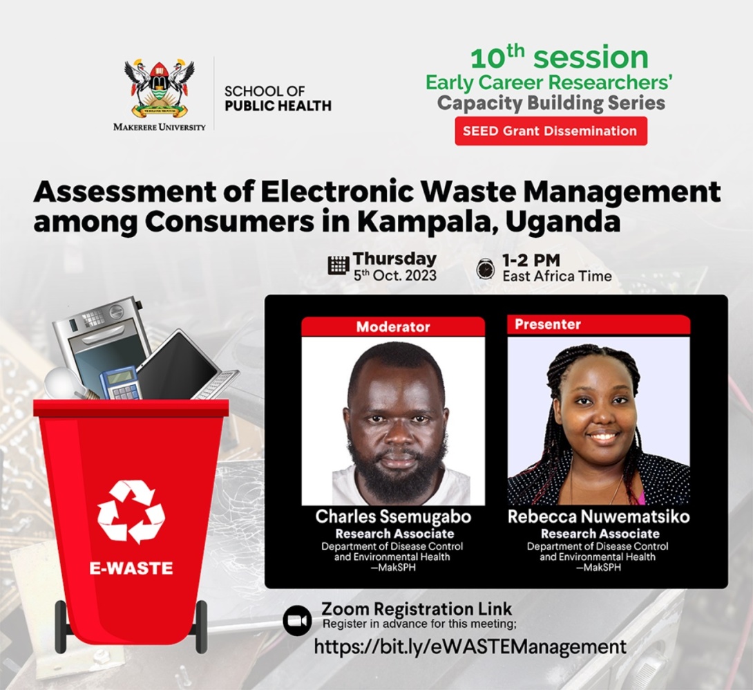 Makerere University School of Public Health (MakSPH) 10th Session-Early Career Researchers’ Capacity Building Series: "Assessment of Electronic Waste Management among Consumers in Kampala, Uganda", 5th October 2023 from 1:00PM to 2:30PM EAT on ZOOM.