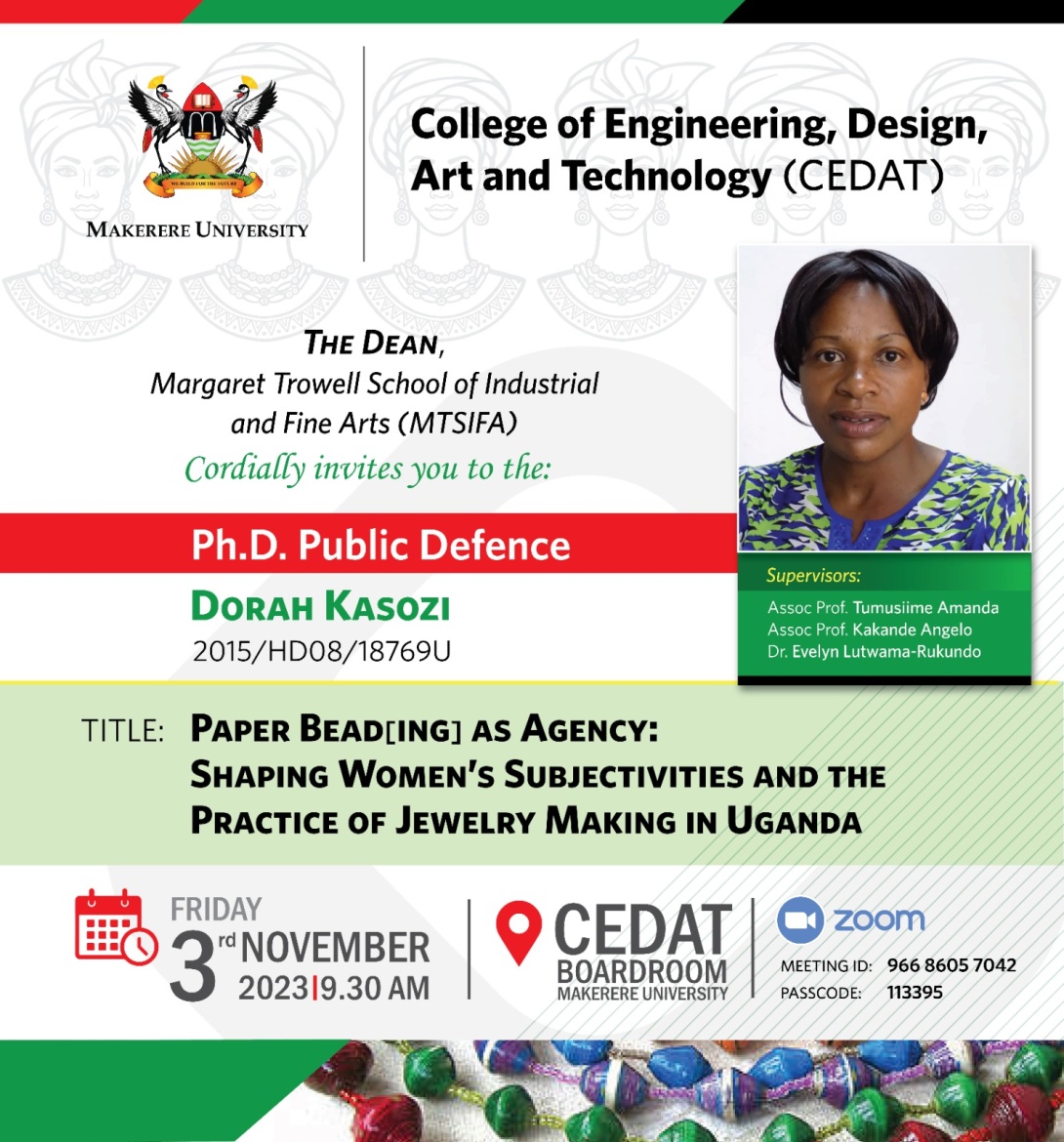 PhD Defence: Ms. Dorah Kasozi, "Paper Bead(Ing) as Agency: Shaping Women’s Subjectivities and the Practice of Jewelry-Making in Uganda", 3rd November, 2023 starting 9:30 AM EAT, The Board Room, Level 5, Next to the Principal’s Office, CEDAT, Makerere University, Kampala Uganda, East Africa and on ZOOM.