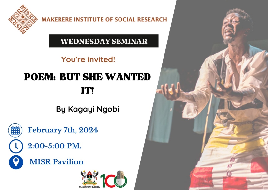 MISR Wednesday Seminar: Kagayi Ngobi,  poem presentation titled "BUT SHE WANTED IT!", 7th February, 2024 from 2:00 - 5:00 PM EAT, MISR Pavilion, Makerere University, Kampala Uganda, East Africa.