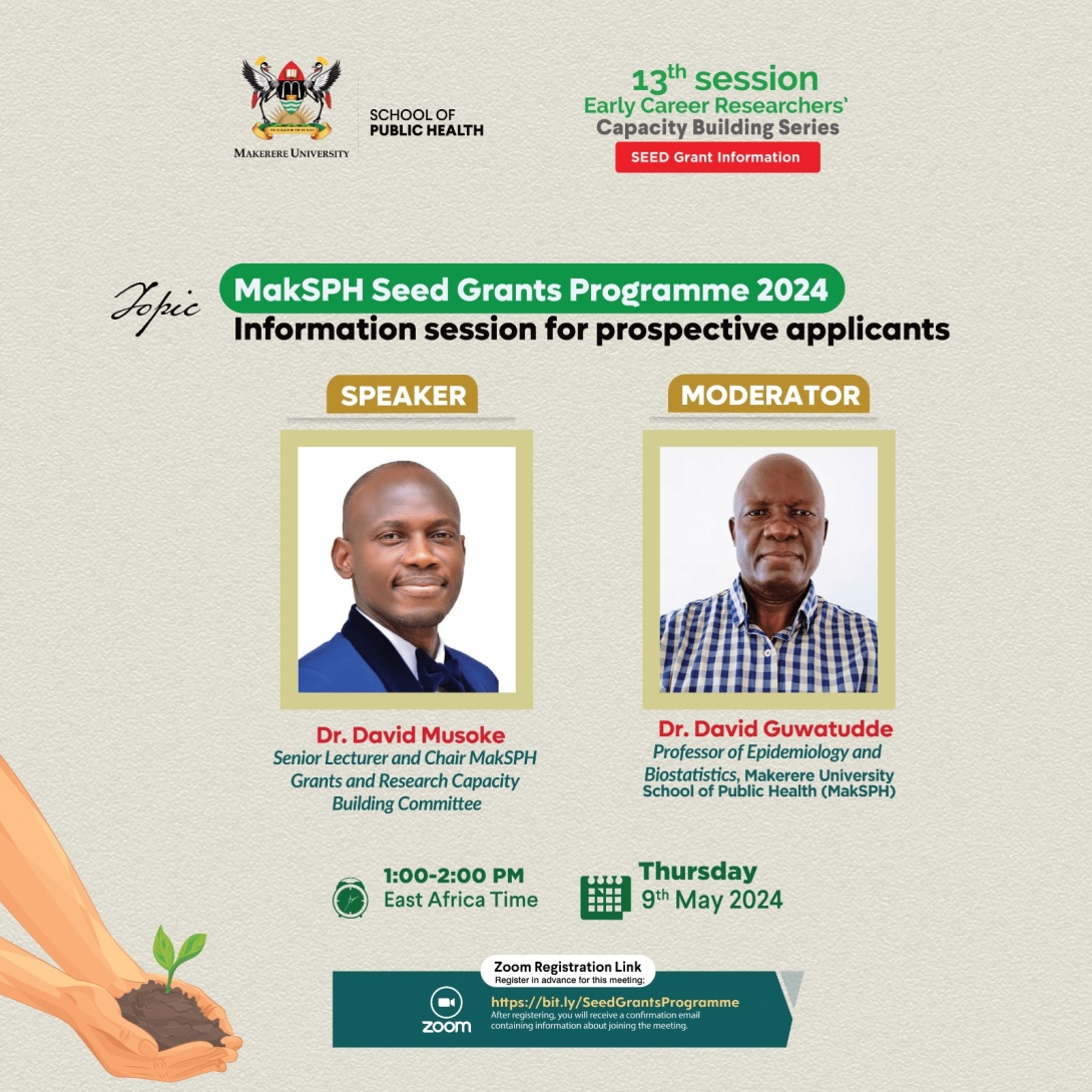 Makerere University School of Public Health (MakSPH), College of Health Sciences, Makerere University, Kampala Uganda, East Africa Seed Grants Programme 2024 Info Session with Speaker: Dr. David Musoke and Moderator: Dr. David Guwatudde, 9th May 2024 from 1:00 - 2:00 PM EAT on Zoom.