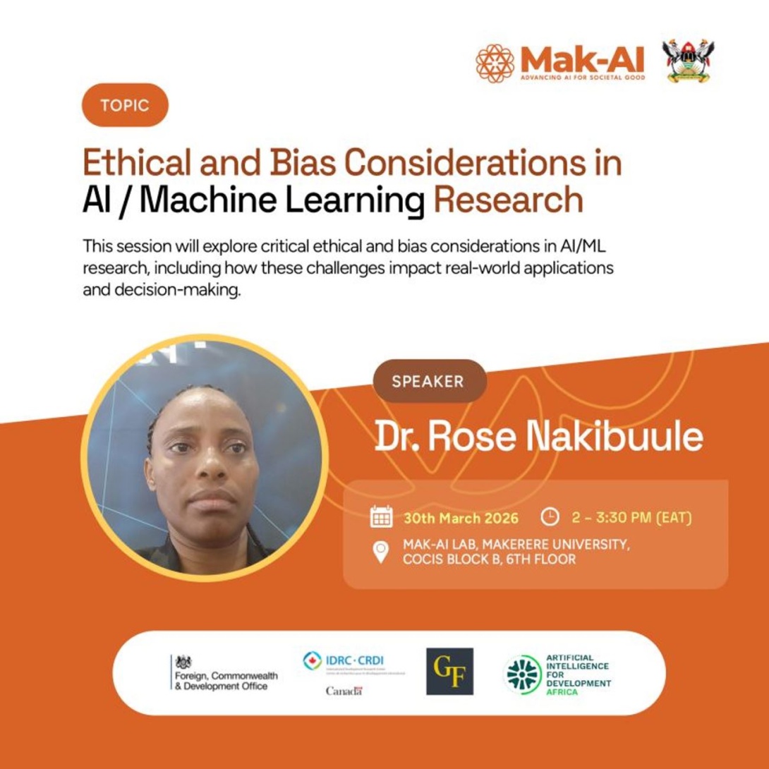 Makerere University Centre for Artificial Intelligence (Mak-AI) session "Ethical and Bias Considerations in AI/ML Research" by Dr. Rose Nakibuule, 30th March 2026, 2:00 – 3:30 PM (EAT), Mak-AI Lab, 6th Floor, Block B, College of Computing and Information Sciences (CoCIS), Makerere University, Kampala Uganda, East Africa.
