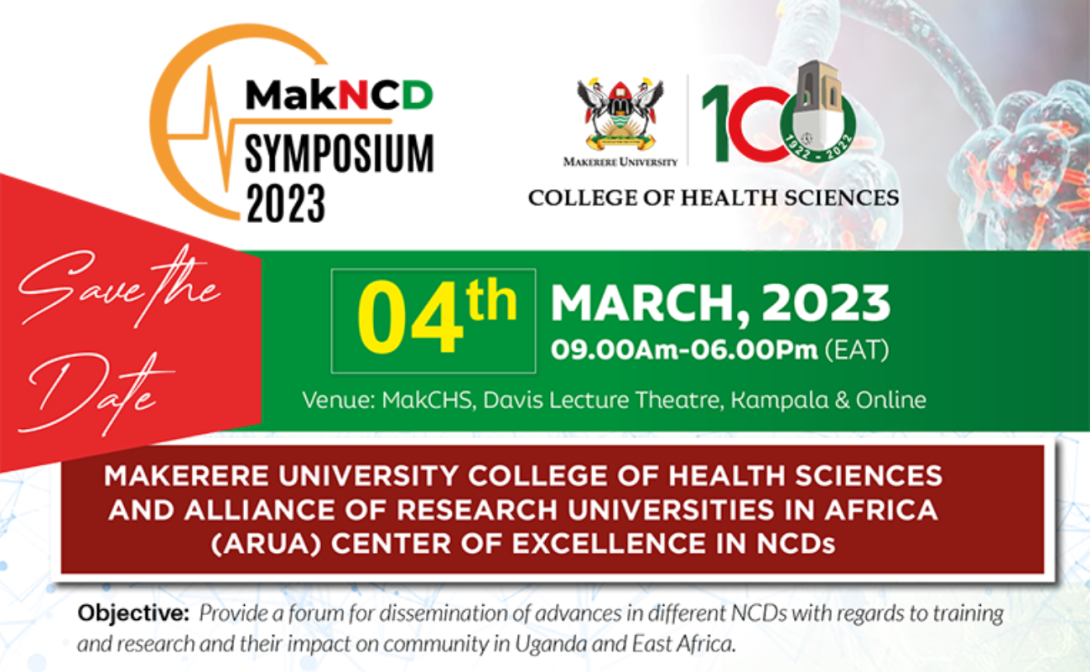 Makerere University College of Health Sciences (MakCHS) NON-COMMUNICABLE DISEASES (NCD) SYMPOSIUM, 4th March 2023, 9:00AM to 6:00PM EAT, Davies Lecture Theatre, MakCHS and online.