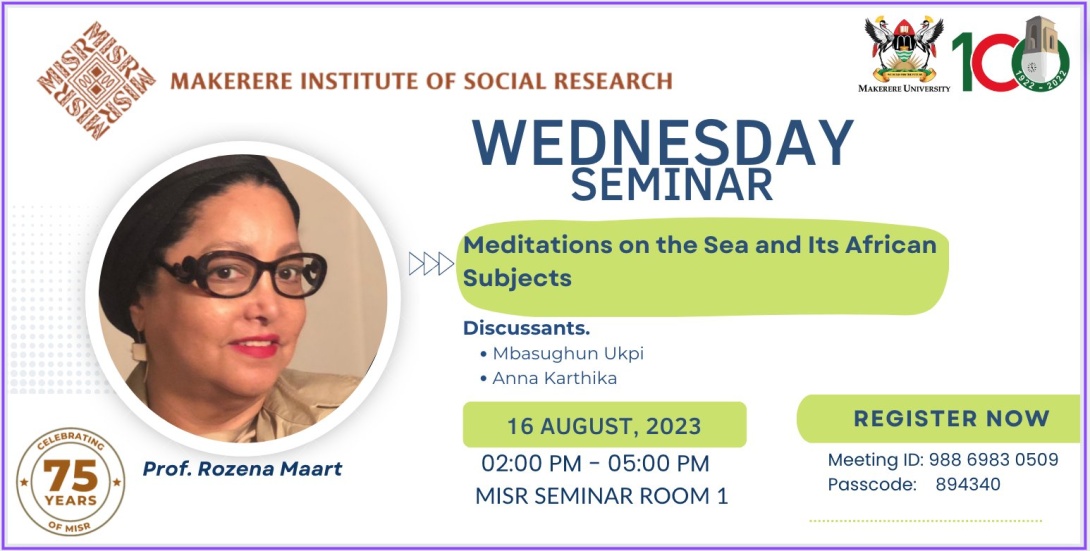 MISR Wednesdary Seminar: Prof. Rozena Maart, "Meditations on the Sea and Its African Subjects", 16th August, 2023 from 2:00 - 5:00 PM EAT, MISR Seminar Room 1, Makerere University and on ZOOM.