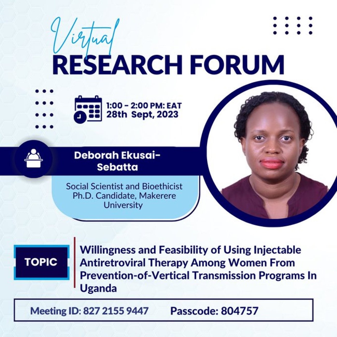 Makerere University Infectious Diseases Institute (IDI) Virtual Research Forum: "Willingness and Feasibility of Using Injectable Antiretroviral Therapy Among Women from Uganda's Prevention-of-Vertical Transmission Programs" by Deborah Ekusai-Sebatta, 28th September, 2023 from 1:00 to 2:00 PM EAT on ZOOM.