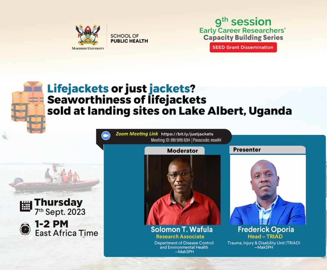 MakSPH Early Career Researchers’ Capacity Building Series: 9th Session, ‘Lifejackets or just jackets? Seaworthiness of lifejackets sold at landing sites on Lake Albert, Uganda', by Frederick Oporia, Head-Trauma, Injury & Disability Unit (TRIAD), MakSPH, CHS, Makerere University, Kampala Uganda. 7th September, 2023, from 1:00PM to 2:00PM on ZOOM.