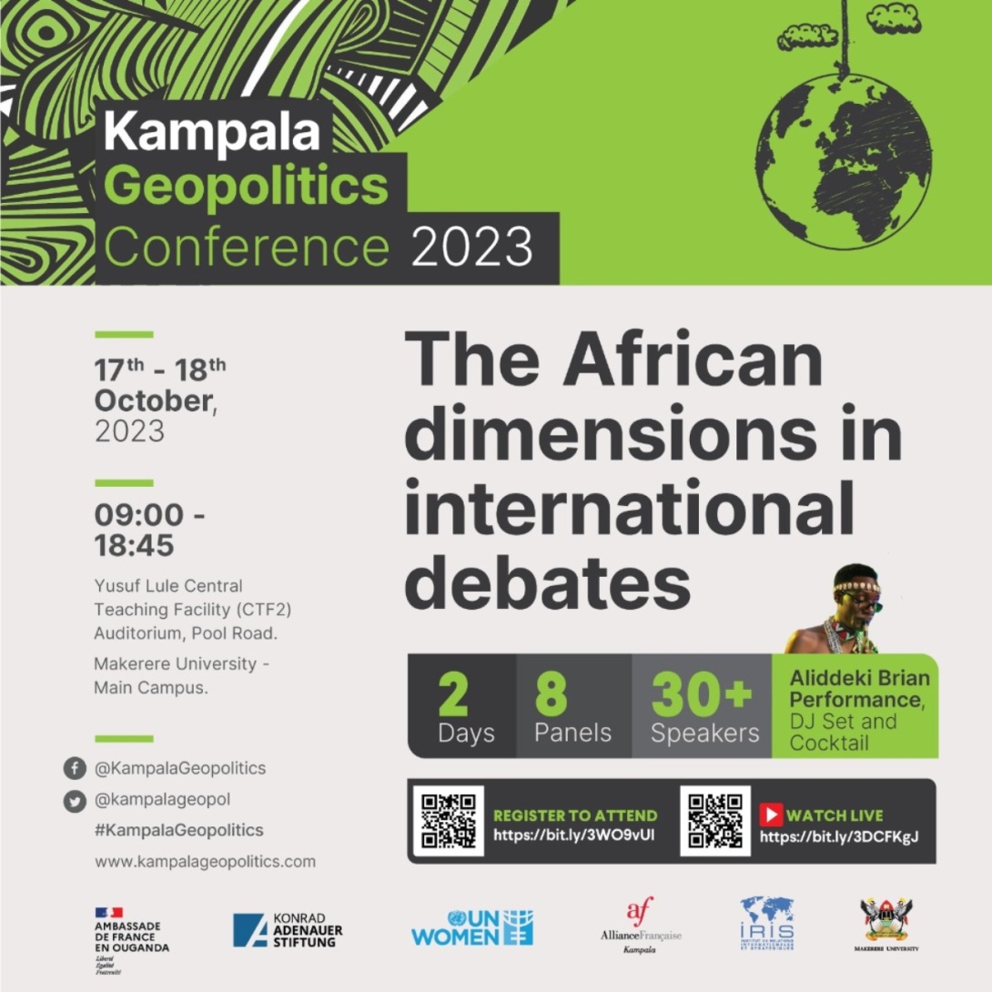 Kampala Geopolitics Conference 2023: The African dimensions in international debates, 17th-18th October 2023, 9:00AM to 5:00PM EAT, Yusuf Lule Central Teaching Facility Auditorium, Pool Road, Makerere University, Kampala Uganda, East Africa and Online. 