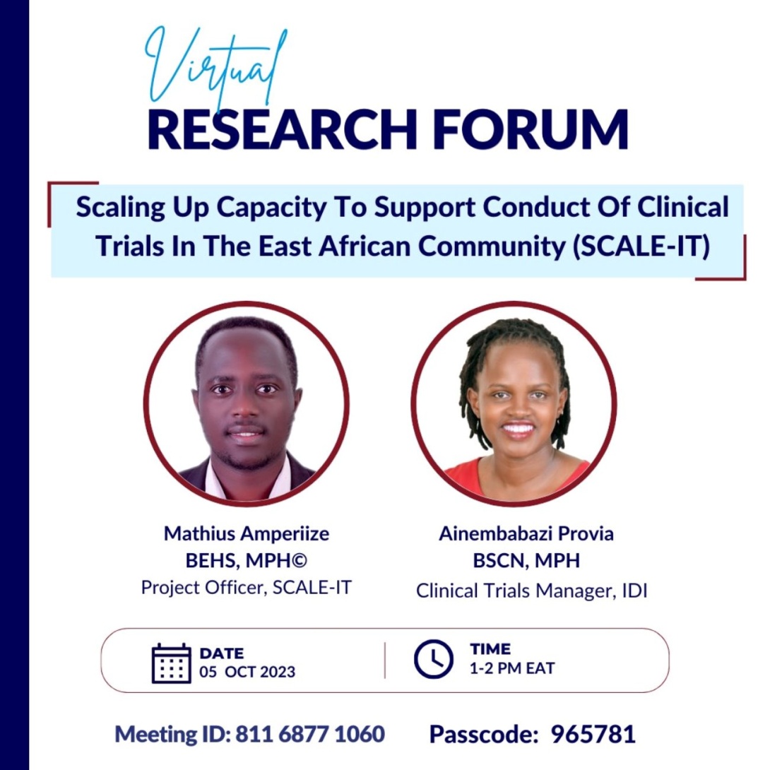 Makerere University Infectious Diseases Institute-IDI Virtual Research Forum: "Scaling Up Capacity To Support Conduct Of Clinical Trials In The East African Community (SCALE-IT)", by Mathius Amperiize-Project Officer, SCALE-IT and Ainembabazi Provia-Clinical Trials Manager, IDI, 5th October, 2023 from 1:00 to 2:00 PM EAT on ZOOM.