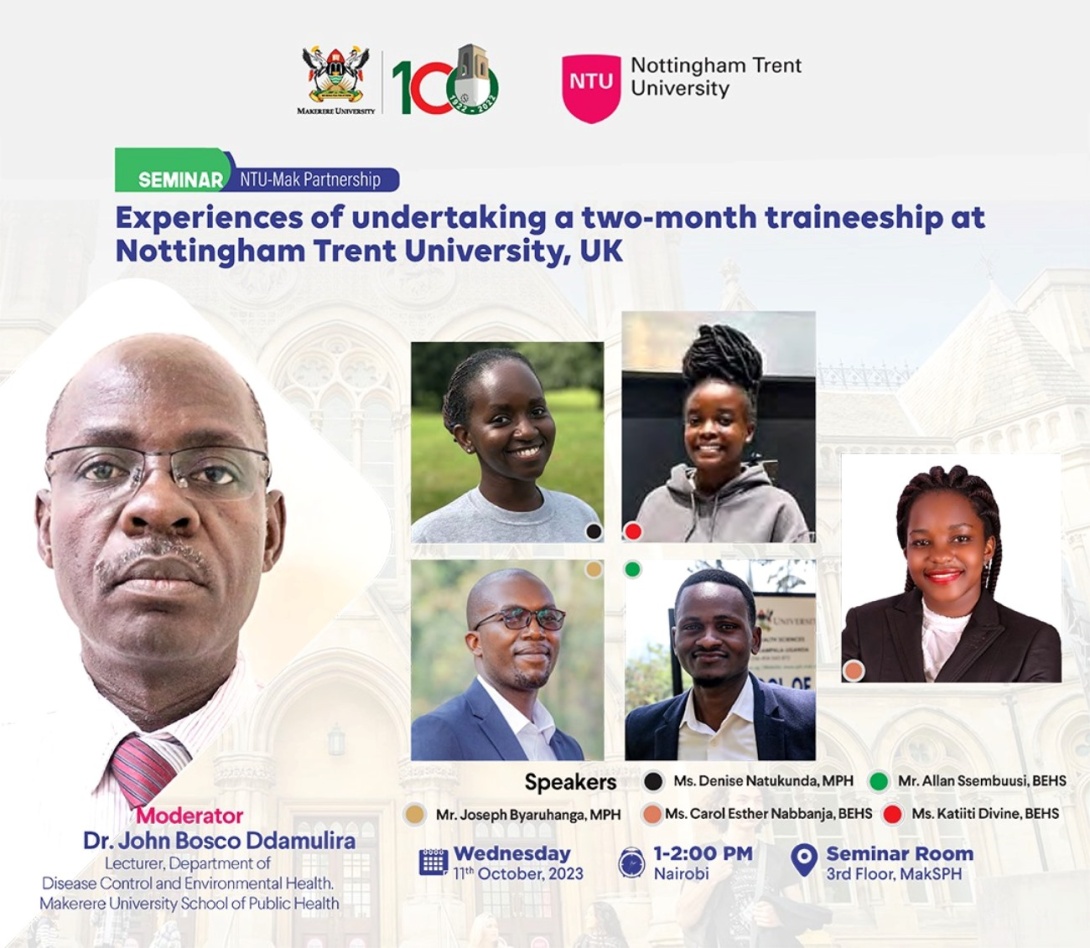 Nottingham Trent University - Makerere University (NTU-Mak) Partnership Seminar: "Experiences of undertaking a two-month traineeship at Nottingham Trent University, UK", 11th October, 2023 from 1:00 to 2:00PM EAT, Seminar Room, 3rd Floor, MakSPH, CHS, Mulago Campus, Makerere University, Kampala Uganda, East Africa.