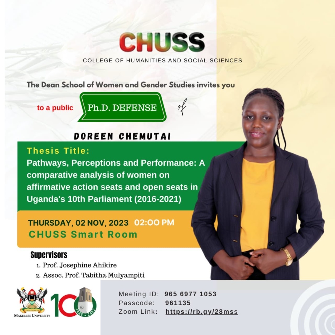 PhD Defence: Ms. Doreen Chemutai, "Pathways, Perceptions and Performance: A Comparative Analysis of Women on Affirmative Action Seats in Uganda’s 10th Parliament (2016-2021)", 2nd November, 2023 starting 2:00 PM EAT,  The CHUSS Smart Room, Makerere University, Kampala Uganda, East Africa and on ZOOM.