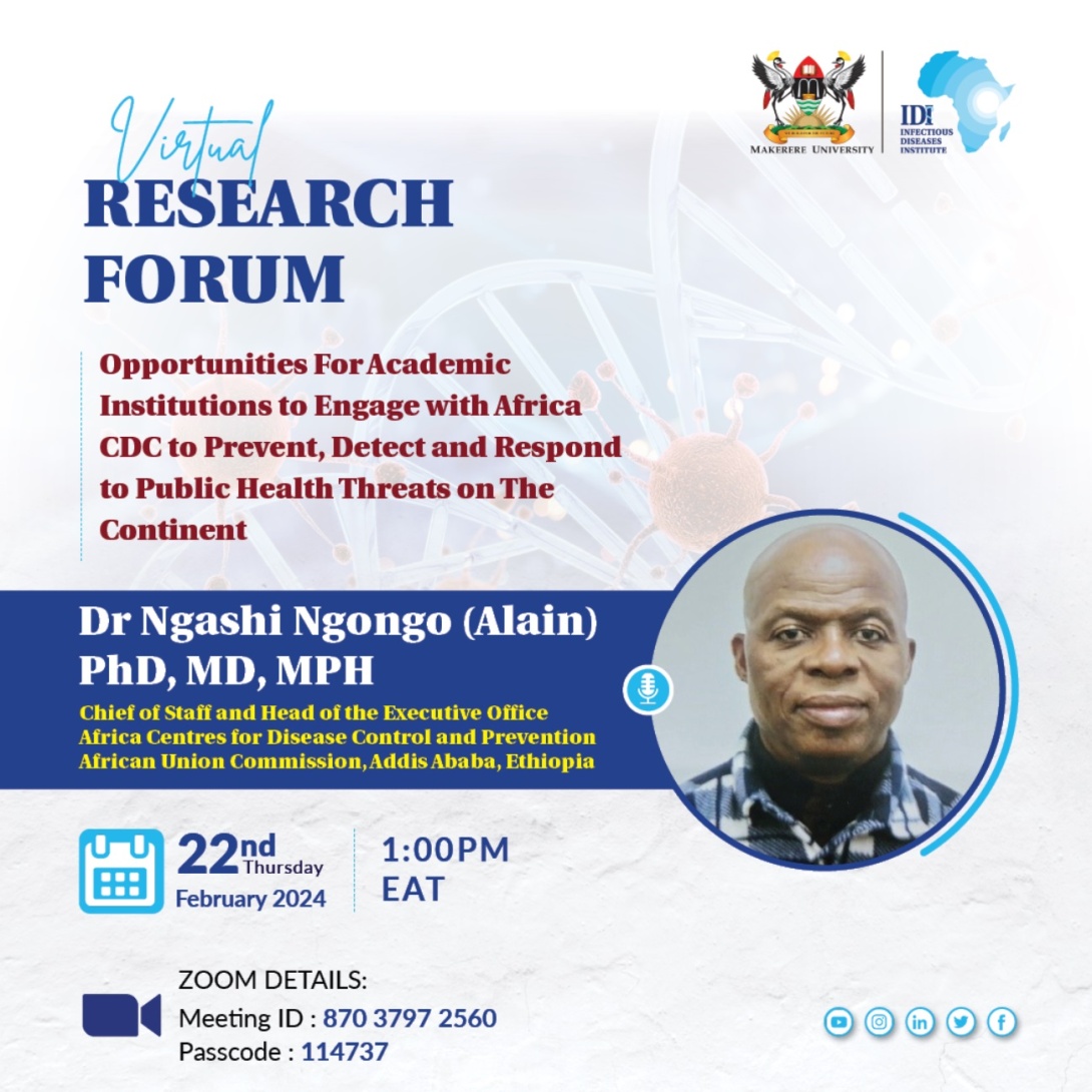 Infectious Diseases Institute (IDI), Makerere University, Kampala Uganda, East Africa Virtual Research Forum: "Opportunities for Academic Institutions to Engage with Africa CDC to Prevent, Detect and Respond to Public Health Threats on The Continent",  22nd February, 2024 from 1:00 to 2:00 PM EAT on ZOOM.