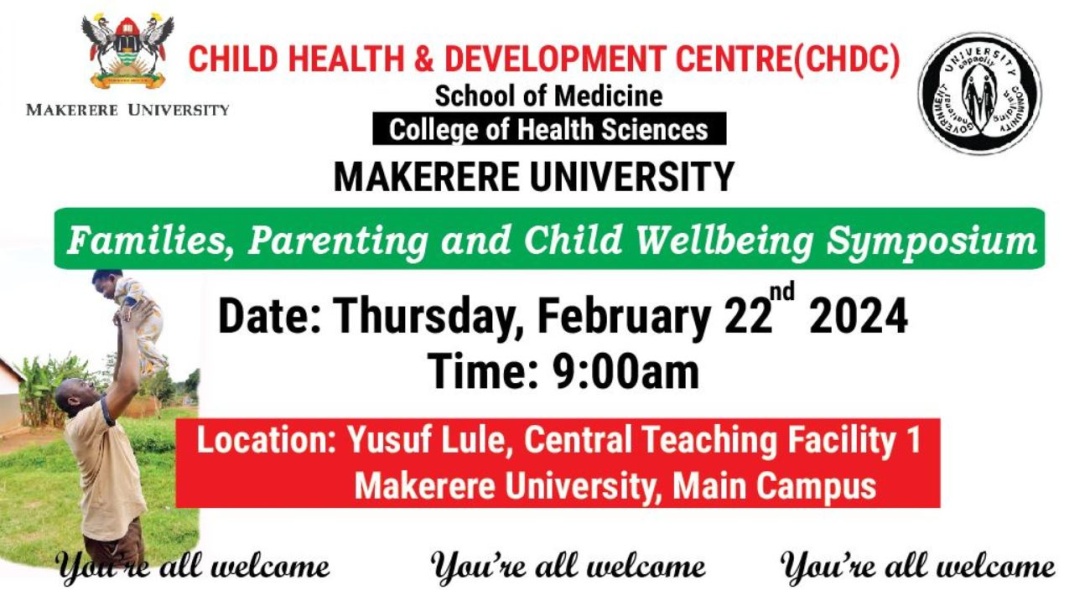 The Child Health and Development Centre (CHDC), Families, Parenting and Child Wellbeing Symposium, 22nd February 2024 from 9:00 am to 1:00 pm EAT, Yusuf Lule Central Teaching Facility Auditorium, Makerere University, Kampala Uganda, East Africa.