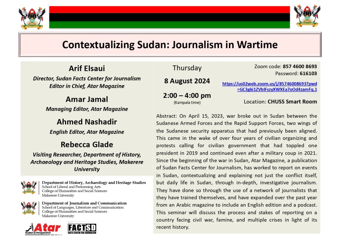 Department of History, Archaeology and Heritage Studies, Department of Journalism and Communication special seminar on 'Contextualizing Sudan: Journalism in Wartime', 8th August 2024 from 2:00 to 4:00 PM EAT, CHUSS Smart Room, Makerere University, Kampala Uganda, East Africa and Online. 