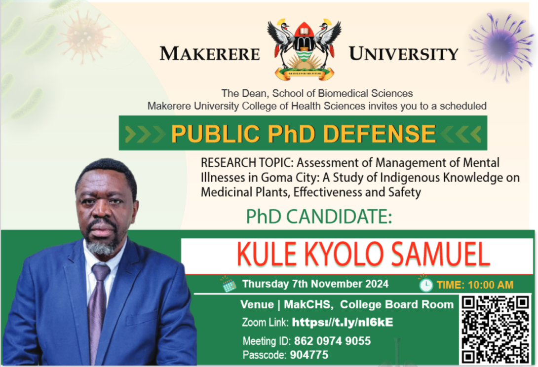 PhD Defence: Kule Kyolo Samuel, "Assessment of Management of Mental Illnesses in Goma City: A Study of Indigenous Knowledge on Medicinal Plants, Effectiveness and Safety", 7th November 2024, 10:00AM EAT, The Boardroom, College of Health Sciences (CHS), Makerere University, New Mulago Complex, Mulago Hill, Kampala Uganda, East Africaand Online.