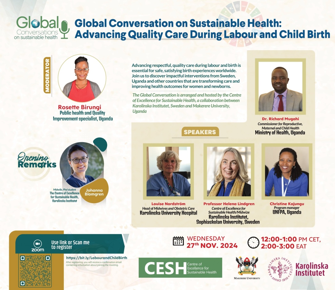 Karolinska Institutet-Makerere University Centre of Excellence for Sustainable Health (CESH), Global Conversations: Advancing Quality Care During Labour and Childbirth, Wednesday 27th November 2024, Time: 12.00-1.00 pm CET time, 2.00-3.00 pm EAT, Online.