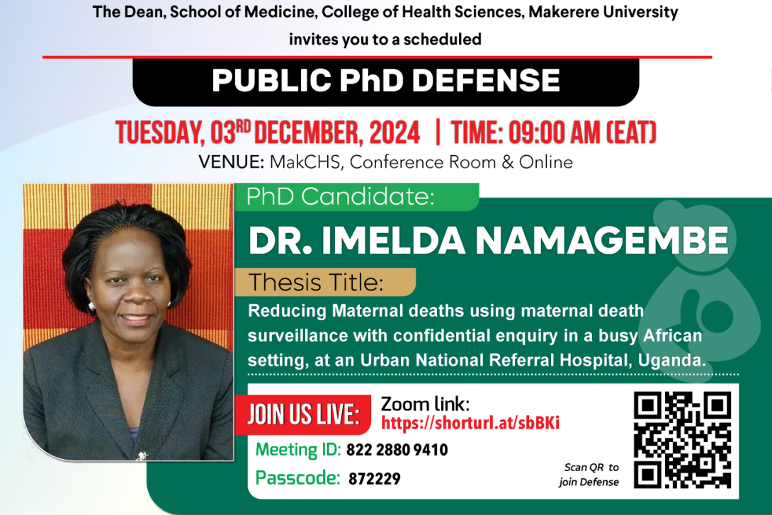 PhD Defence: Dr. Imelda Namagembe, "REDUCING MATERNAL DEATHS USING MATERNAL DEATH SURVEILLANCE WITH CONFIDENTIAL ENQUIRY IN A BUSY AFRICAN SETTING, AT AN URBAN NATIONAL REFERRAL HOSPITAL, UGANDA", 03rd December 2024 at 9:00AM EAT, The Conference Room, 2nd Floor, Clinical Research Building, College of Health Sciences (CHS), Makerere University, Kampala, East Africa and Online.