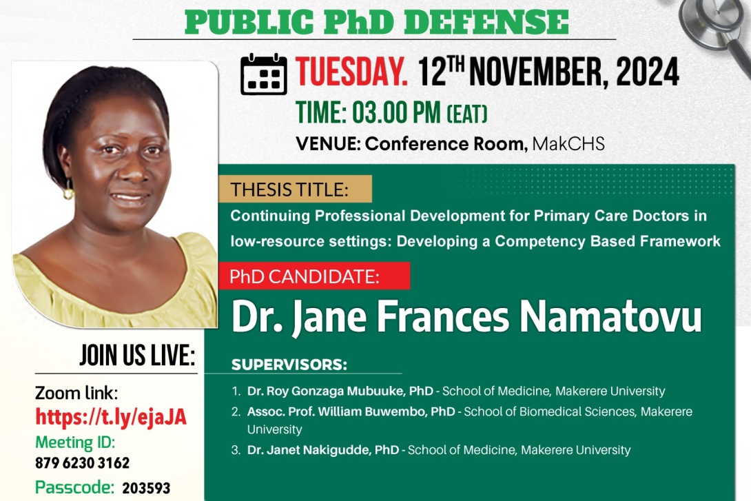 PhD Defence: Dr. Jane Frances Namatovu, "Continuing Professional Development for Primary Care Doctors in Low-resource Settings: Developing a Competency-Based Framework", November 12th, 2024, 3:00PM EAT, The Conference Room, 2nd Floor, Clinical Research Building, College of Health Sciences (CHS), Makerere University, New Mulago Hill, Kampala Uganda, East Africa and Online.