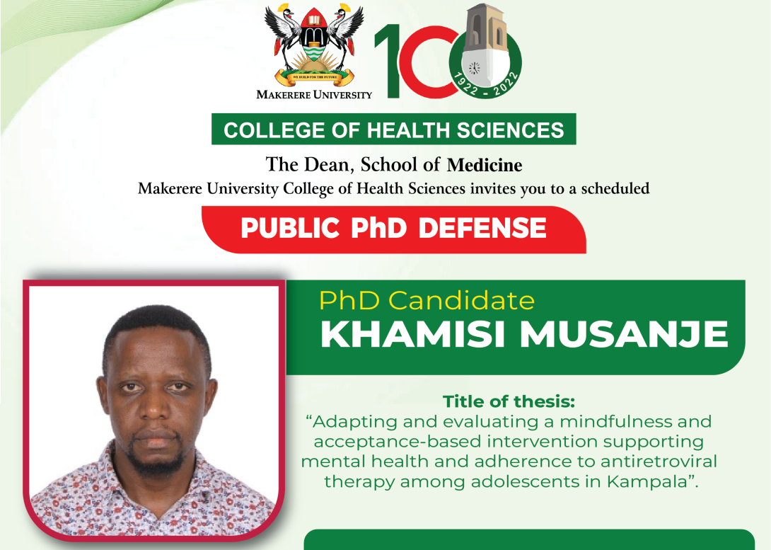 PhD Defence: Khamisi Musanje, "Adapting and evaluating a Mindfulness and acceptance-based intervention supporting mental health and adherence to antiretroviral therapy among adolescents in Kampala", 06th November 2024 at 09:00 AM, MakCHS Conference Room, Makerere University, Mulago Campus, Kampala Uganda, East Africa and Online.