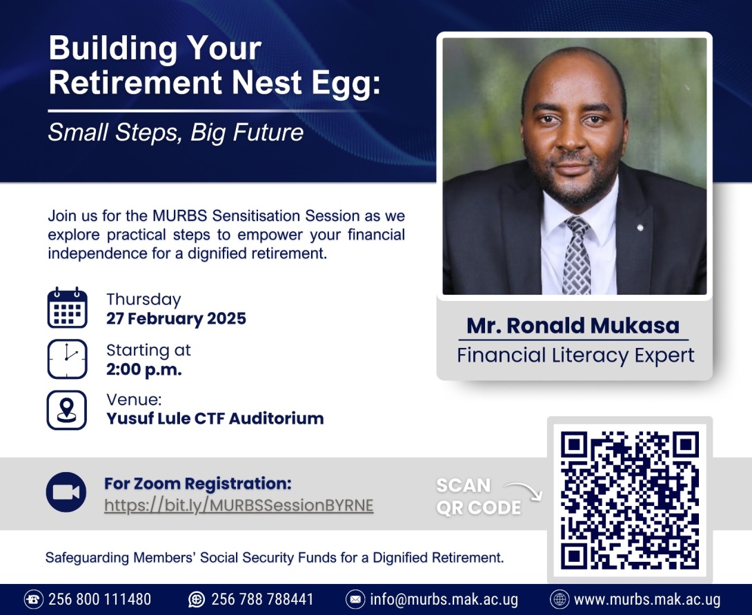 Makerere University Retirement Benefits Scheme (MURBS) Member Sensitisation Session: "Building Your Retirement Nest Egg: Small Steps, Big Future", by Mr. Ronald Mukasa-Financial Literacy Expert, Thursday, 27 February 2025, starting at 2:00 p.m EAT, Yusuf Lule Central Teaching Facility Auditorium, Makerere University, Kampala Uganda, East Africa and Online.