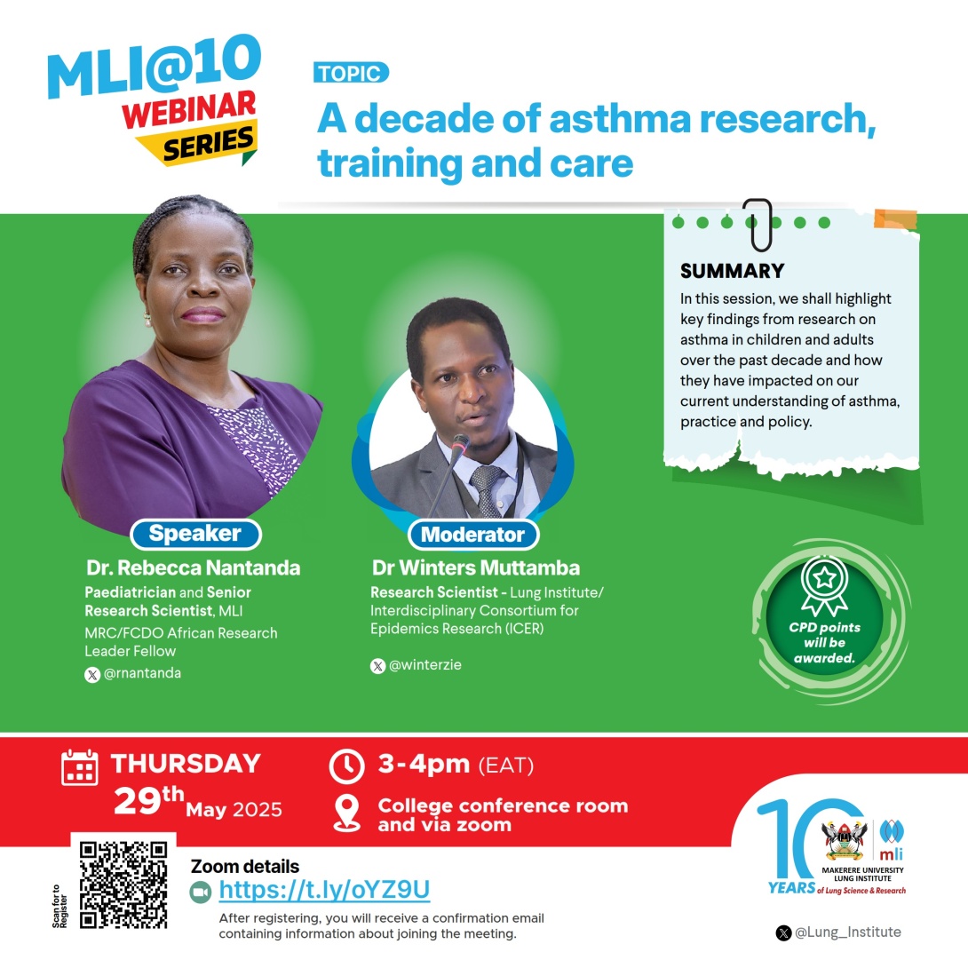 Makerere University Lung Institute (MLI)@10 Webinar Series, “A Decade of Asthma Research, Training and Care,” Speaker: Dr. Rebecca Nantanda, Moderator: Dr. Winters Muttamba, 29th May 2025, from 3:00 – 4:00 PM (EAT), The Conference Room, Level 2, Dean’s Building, College of Health Sciences, Makerere University, Kampala Uganda, East Africa and Online.