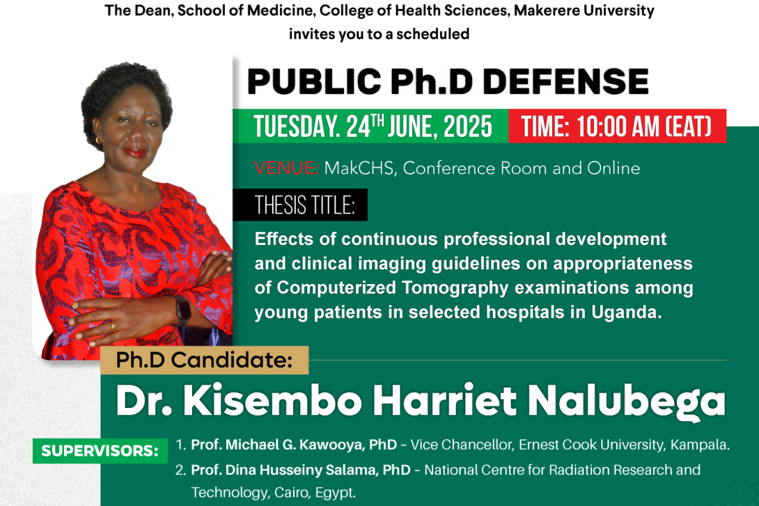 PhD Defence: Dr. Kisembo Harriet Nalubega, "Effects of continuous professional development and clinical imaging guidelines on appropriateness of Computerized Tomography examinations among young patients in selected hospitals in Uganda", 24th June 2025, 10:00AM EAT, The Conference Room, 2nd Floor, Clinical Research Building, College of Health Sciences (CHS), Makerere University, Kampala Uganda, East Africa and Online.