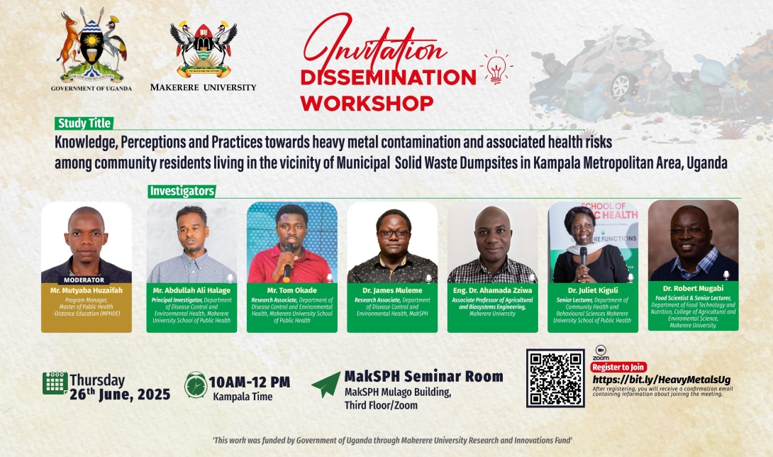 Makerere University School of Public Health (MakSPH) Research Dissemination, “Knowledge, Perceptions, and Practices towards Heavy Metal Contamination and Associated Health Risks among Community Residents Living in the Vicinity of Municipal Solid Waste Dumpsites in Kampala Metropolitan Area, Uganda”, 26th June 2025, 10:00 AM–12:00 PM EAT, Seminar Room, Third Floor, MakSPH Mulago Building, New Mulago Complex, Kampala Uganda, East Africa and Online.