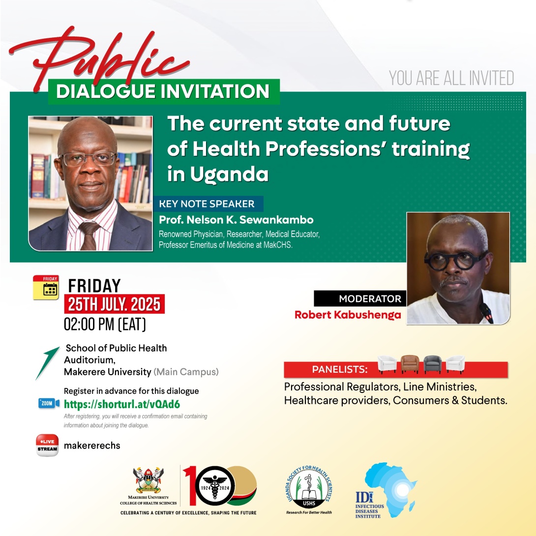 College of Health Sciences (MakCHS) formerly the School of Medicine is celebrating 100 years (1924 - 2024) of health professionals' education and training. Public Dialogue themed 'The current state and future of Health Professions' training in Uganda'. KEYNOTE SPEAKER: Professor Nelson K. Sewankambo, MODERATOR: Mr. Robert Kabushenga, 25th July 2025 at 2:00PM EAT, MakSPH Auditorium, Makerere University Main Campus, Kampala Uganda, East Africa and Online.