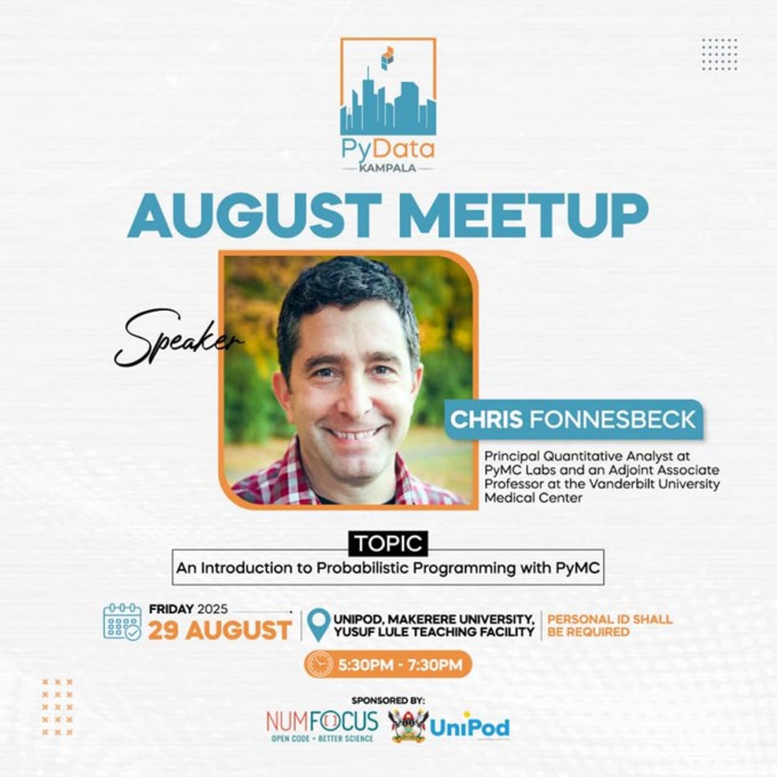 PyData Kampala, August Meetup, Presenter: Chris Fonnesbeck, Principal Quantitative Analyst at PyMC Labs and an Adjoint Associate Professor at the Vanderbilt University Medical Center, 29th August 2025, 5:30-7:30PM EAT, Makerere University Innovation Pod (Mak UniPod), Kampala Uganda, East Africa.