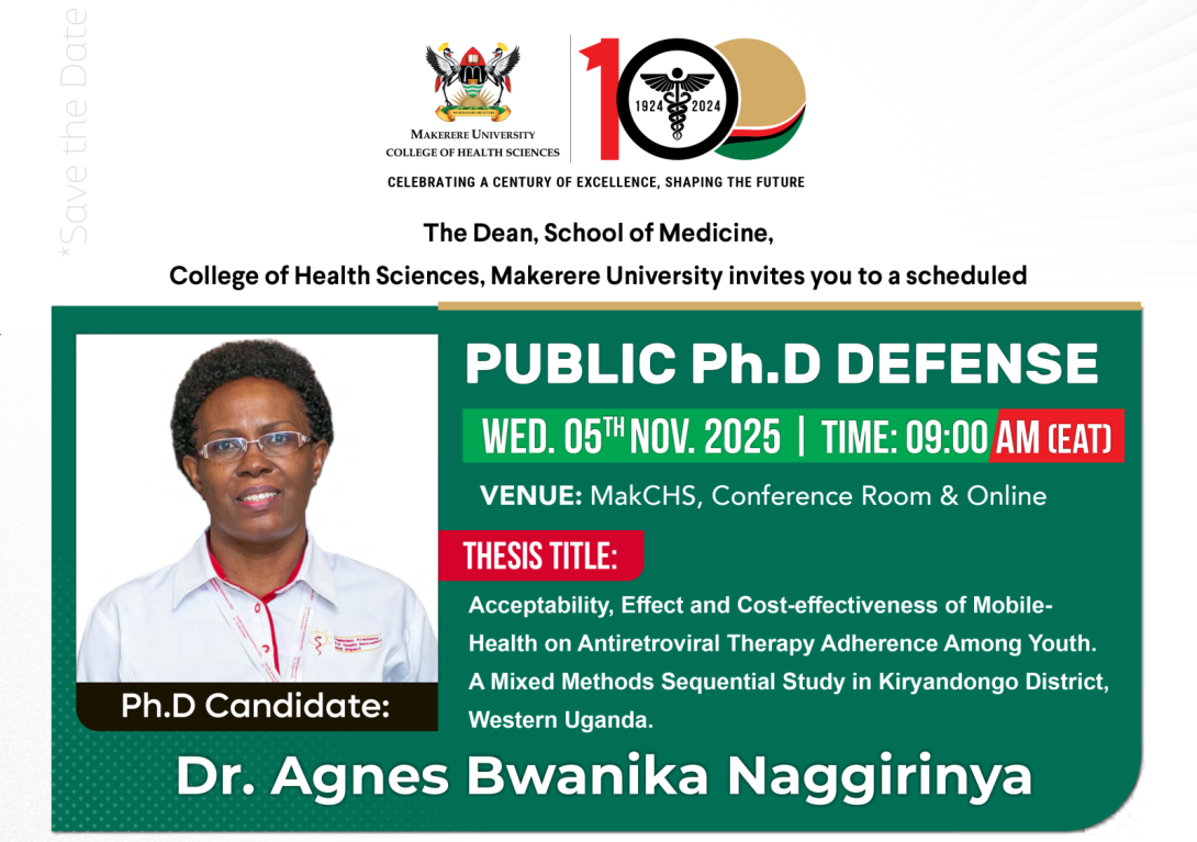 PhD Defence: Agnes Bwanika Naggirinya, “ACCEPTABILITY, EFFECT, AND COST-EFFECTIVENESS OF MOBILE-HEALTH ON ANTIRETROVIRAL THERAPY ADHERENCE AMONG YOUTH: A MIXED METHODS SEQUENTIAL STUDY IN KIRYANDONGO DISTRICT, WESTERN UGANDA”, 5th November, 2025, 9:00 AM, College Conference Room, 2nd Floor, Clinical Research Building, CHS, Makerere University, Kampala, East Africa and Online  PhD Defence: Agnes Bwanika Naggirinya, “ACCEPTABILITY, EFFECT, AND COST-EFFECTIVENESS OF MOBILE-HEALTH ON ANTIRETROVIRAL THERAPY ADHERENCE AMONG YOUTH: A MIXED METHODS SEQUENTIAL STUDY IN KIRYANDONGO DISTRICT, WESTERN UGANDA”, 5th November, 2025, 9:00 AM, College Conference Room, 2nd Floor, Clinical Research Building, CHS, Makerere University, Kampala, East Africa and Online