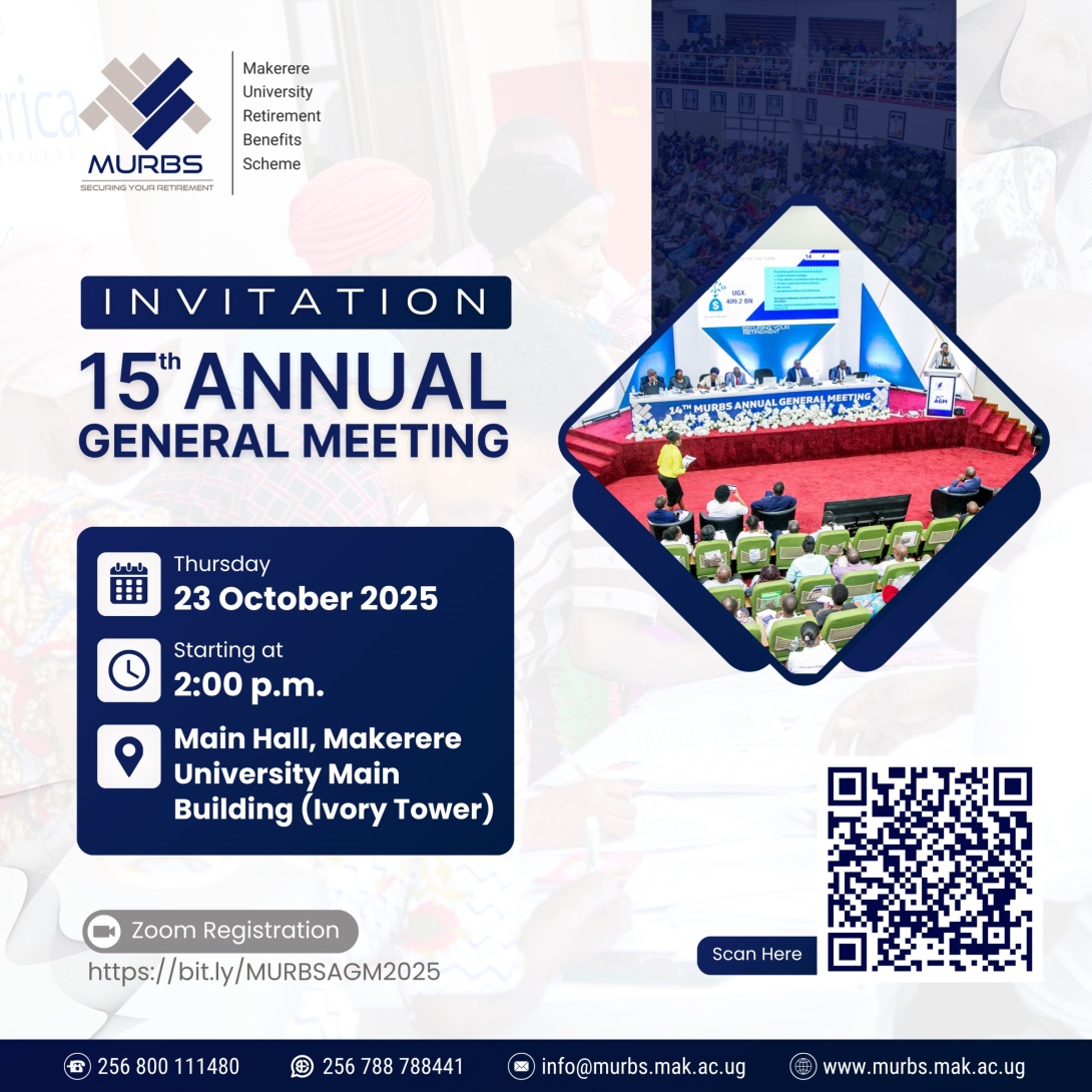 15th Annual General Meeting (AGM) of the members of the Makerere University Retirement Benefits Scheme (MURBS), 23 October 2025, at 2:00 p.m. EAT, Main Hall, Main Building, Makerere University, Kampala Uganda, East Africa and Online.