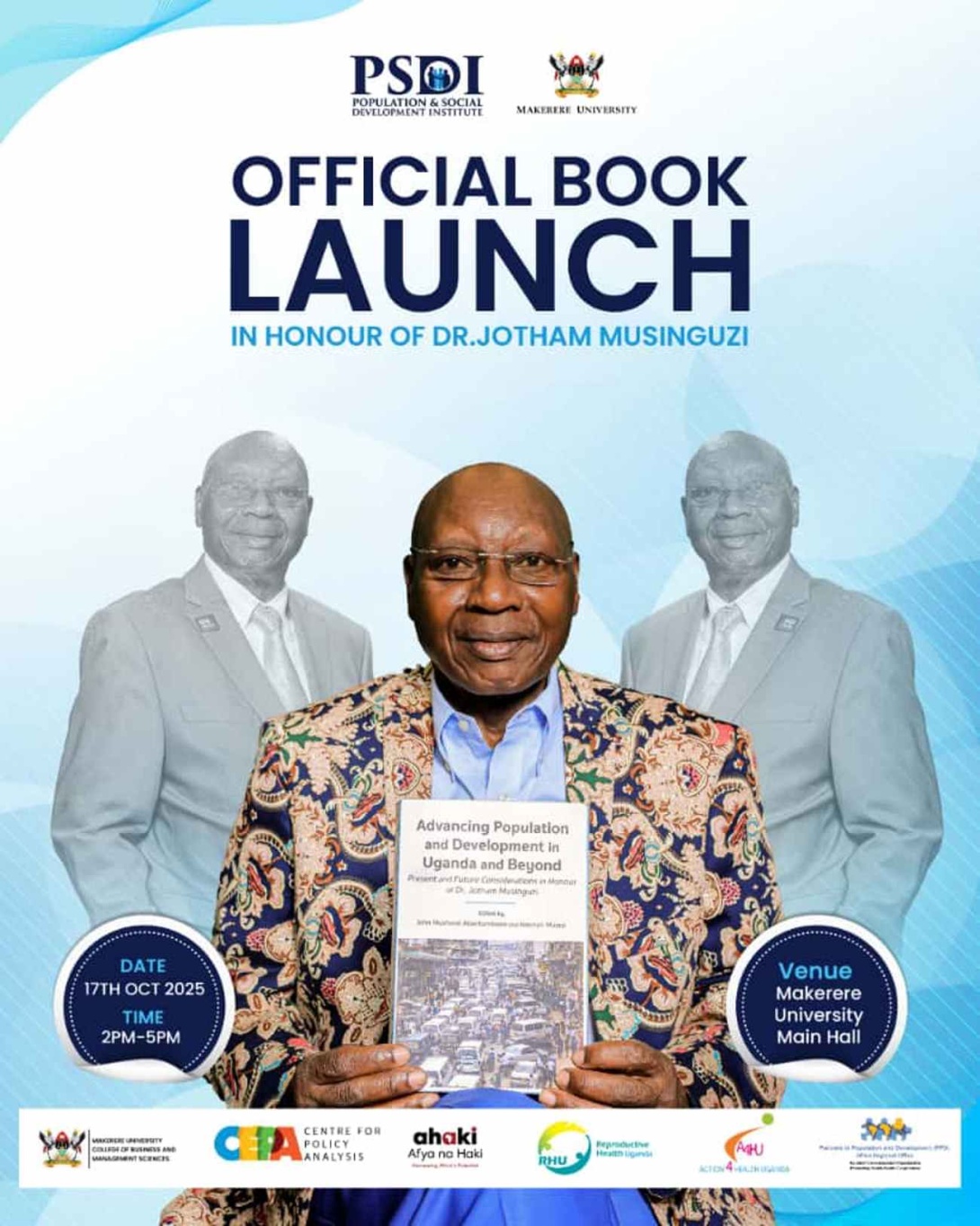 Official Book Launch in Honour of Dr. Jotham Musinguzi, Title: “Past, Present and Future Considerations in Advancing Population and Development in Africa: Essays in Honour of Dr. Jotham Musinguzi”, 17th October 2025 starting at 2:00PM EAT, Main Hall, Makerere University, Kampala Uganda, East Africa.