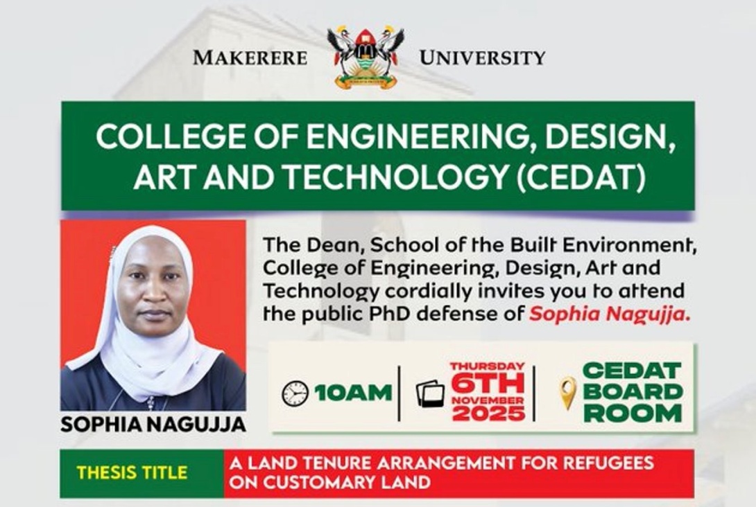 PhD Defence: Sophia Nagujja, "A LAND TENURE ARRANGEMENT FOR REFUGEES ON CUSTOMARY LAND", November 6th, 2025 at 10:00 am EAT, The Board Room, Level 5, Next to the Principal's Office, CEDAT, Makerere University, Kampala Uganda, East Africa and Online.