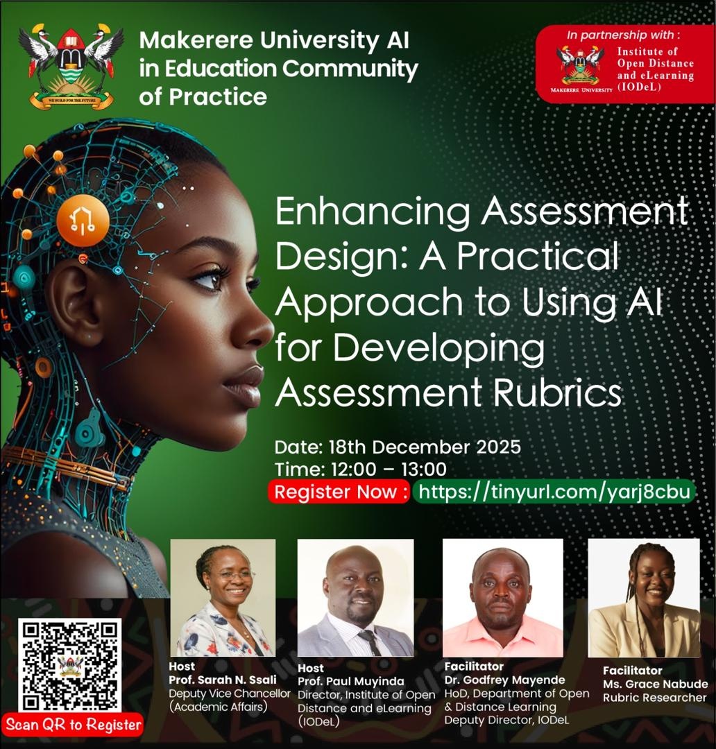 Makerere University AI in Education Community of Practice in partnership with the Institute of Open, Distance and eLearning (IODeL) webinar, "Enhancing Assessment Design: A Practical Approach to Using AI for Development Assessment Rubrics", Hosts: Prof. Sarah N. Ssali & Prof. Paul Muyinda,  Facilitators: Dr. Godfrey Mayende, Ms. Grace Nabude, 18th December, 2025 from 12:00 to 1:00 PM EAT online.