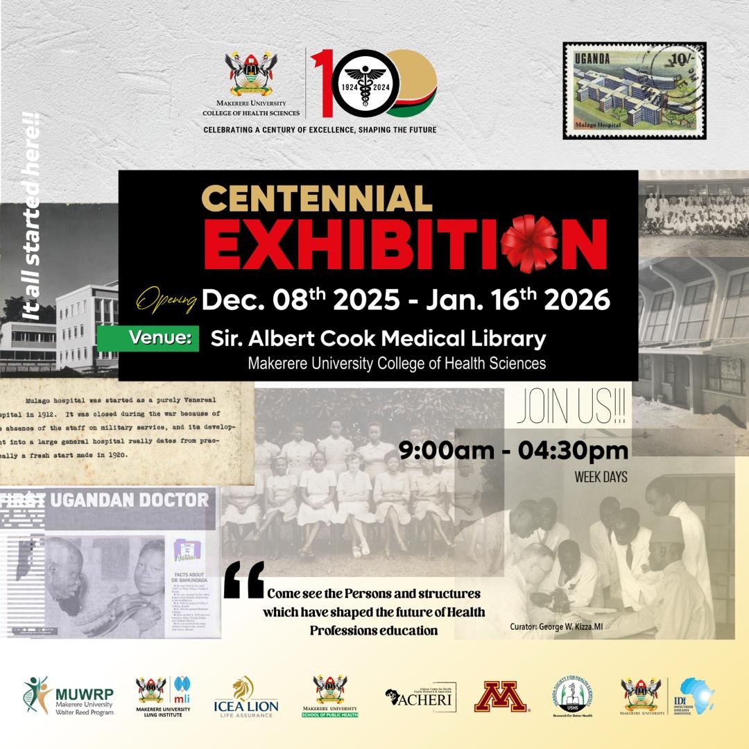 Makerere University College of Health Sciences (MakCHS) is celebrating a century of excellence in health professions education, research, and service under the theme, ‘Celebrating A Century of Excellence, Shaping the Future’, 8th December 2025 - 16th January 2026, 9.00AM – 4.30PM (Monday to Friday), Sir Albert Cook Library, MakCHS, Mulago Hospital Complex, Kampala Uganda, East Africa.
