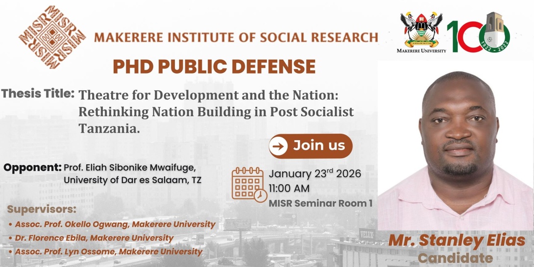 PhD Defence: Mr. Stanley Elias, "Theatre for Development and the Nation: Rethinking Nation-Building in "Post-Socialist" Tanzania", 23rd January 2026 at 10:00AM EAT,   MISR Seminar Room 1, Makerere University, Kampala Uganda, East Africa and Online. 
