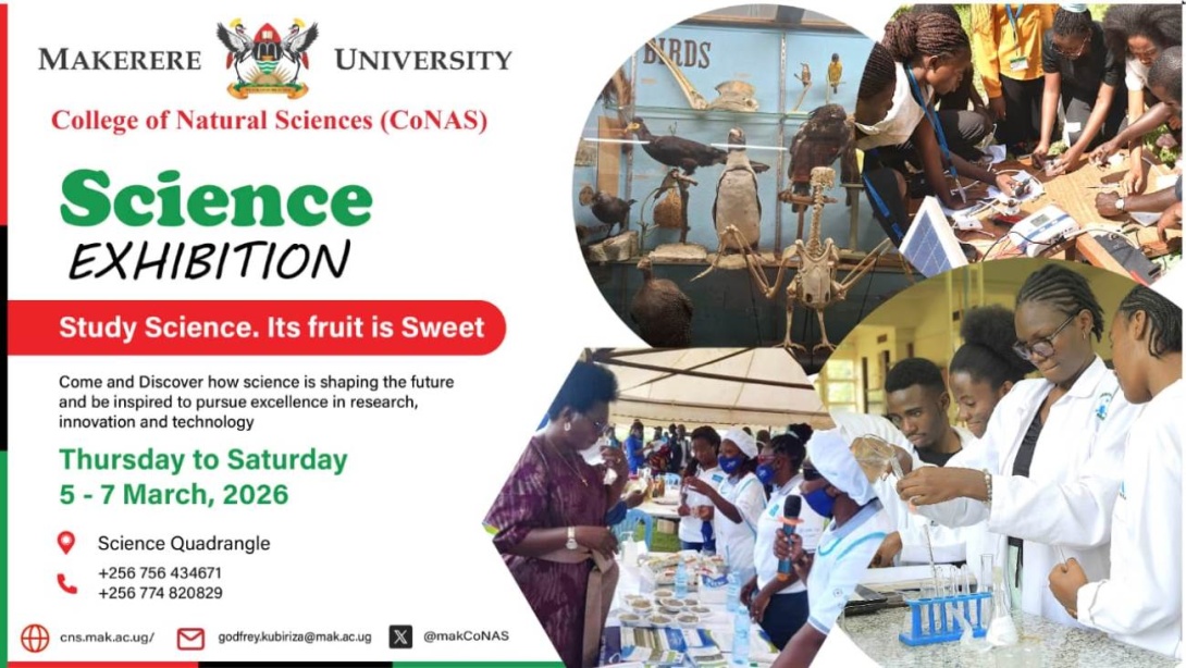 Annual Science Exhibition, Theme “Empowering Competent Learners for Innovation & Sustainable Development,” 5th-7th March 2026, Science Quadrangle, College of Natural Sciences (CoNAS), Makerere University, Kampala Uganda, East Africa.