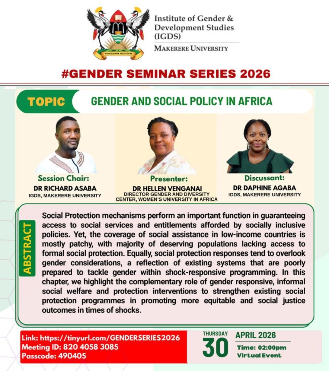 Institute of Gender and Development Studies (IGDS) at Makerere University, Kampala Uganda, East Africa Gender Seminar Series "Gender and Social Policy in Africa", Session Chair: Dr. Richard Asaba, IGDS, Presenter: Dr. Hellen Venganai, Director, Gender and Diversity Center, Women's University in Africa, Discussant: Dr. Daphine Agaba, IGDS, 30th April 2026, starting 2:00pm EAT on ZOOM. 