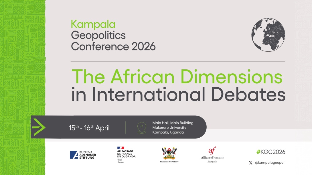Kampala Geopolitics Conference, Theme: The African Dimensions in International Debates, 15th-16th April 2026, Main Hall, Main Building, Makerere University, Kampala Uganda, and Online.