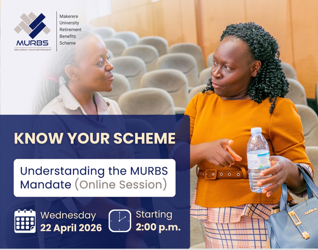 Makerere University Retirement Benefits Scheme (MURBS) “Know Your Scheme” Online Series, 22 April 2026 2:00PM EAT, Online.