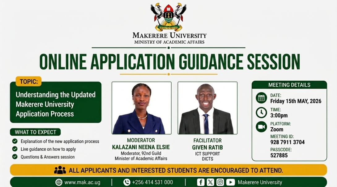 Ministry of Academic Affairs of the 92nd Students Guild Online Application Guidance Session, Topic: Understanding the Updated Makerere University Application Process, Date and Time: Friday 15th May 2026 at 3:00PM EAT, Moderator: Kalanzi Neena Elsie, 92nd Guild Minister of Academic Affairs, Facilitator: Given Ratib, Directorate for ICT Support (DICTS), Makerere University, Kampala Uganda, East Africa.