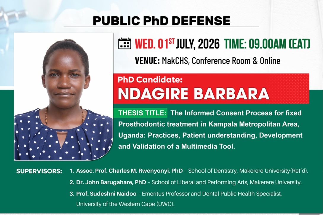 School of Medicine PhD Defence: Ndagire Barbara, "The Informed Consent Process for Fixed Prosthodontic Treatment In Kampala Metropolitan Area, Uganda: Practices, Patient Understanding, Development and Validation of a Multimedia Tool", 1st July, 2026 at 9:00AM EAT, The College Conference Room, 2nd Floor, Clinical Research Building, CHS, Makerere University, Kampala Uganda, East Africa and Online.
