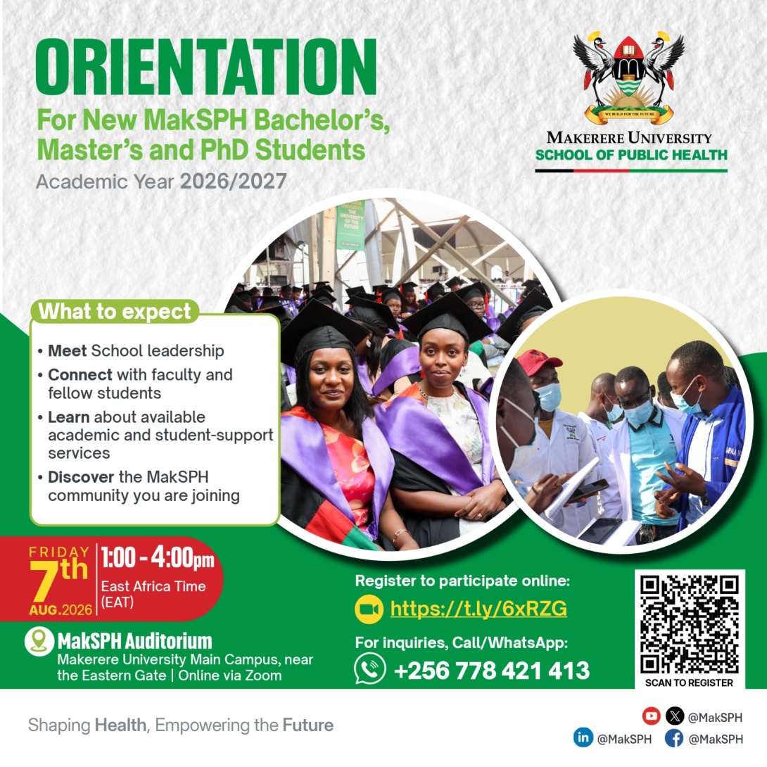 Makerere University School of Public Health (MakSPH) Orientation for newly-admitted students to Bachelor's, Master's and PhD programmes, Friday 7th August 2026 starting at 1:00 p.m EAT, MakSPH Auditorium, Main Campus, Makerere University, Kampala Uganda, East Africa and Online.