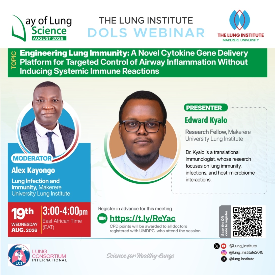 Makerere University Lung Institute (MLI) August 2026 Day of Lung Science (DOLS) Webinar, Engineering Lung Immunity: A Novel Cytokine Gene Delivery Platform for Targeted Control of Airway Inflammation Without Inducing Systemic Immune Reactions, Moderator: Dr. Alex Kayongo, Presenter: Dr. Edward Kyalo, 19th August 2026 at 3:00 PM (East African Time), Online.